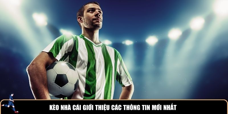 Kèo nhà cái giới thiệu các thông tin mới nhất