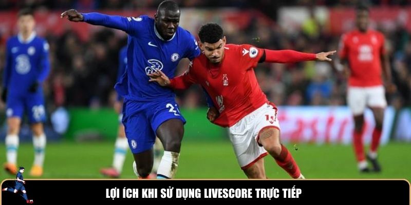 Lợi ích khi sử dụng Livescore trực tiếp