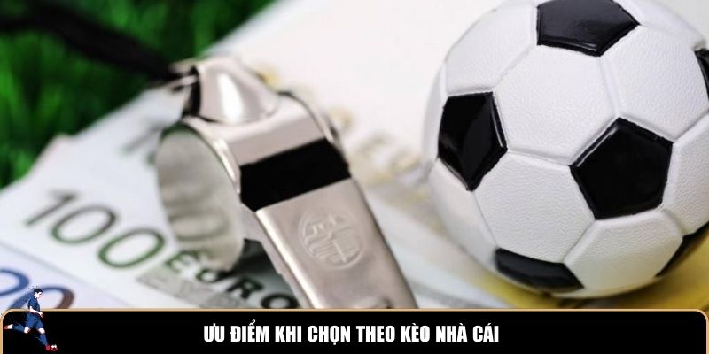 Ưu điểm khi chọn theo kèo nhà cái