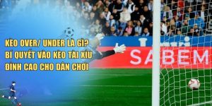 Kèo Over/ Under Là Gì