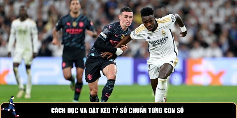 Cách đọc và đặt kèo tỷ số chuẩn từng con số