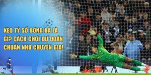 Kèo Tỷ Số Bóng Đá